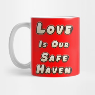 Love is Our Safe Haven Mug